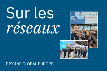 Piscine Global Europe fait vivre l’expérience salon sur ses réseaux sociaux !