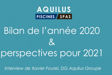 Le secteur de la piscine à l'heure de la COVID19 (Interview de Xavier Fourel, DG Aquilus Groupe)