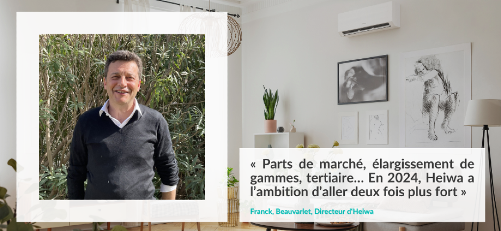 Franck Beauvarlet, directeur d'Heiwa :  « part de marché, élargissement de gammes , tertiaire… En 2024, Heiwa a l'ambition d'aller deux fois plus fort »