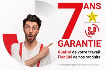 Exclusivité : S&P France lance sa Garantie 7 ans sur tous ses produits bestsellers de ventilation résidentielle !