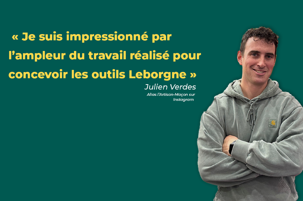 Julien Verdes, alias l’Artisan-Maçon sur Instagram : « Chez Leborgne, il y a des gens qui se cassent la tête pour qu’on ne se casse pas le dos ! »